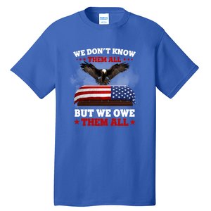 We Dont Know Them All But We Owe Them All Usa Flag Veteran Meaningful Gift Tall T-Shirt