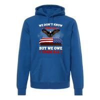 We Dont Know Them All But We Owe Them All Usa Flag Veteran Meaningful Gift Premium Hoodie