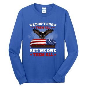 We Dont Know Them All But We Owe Them All Usa Flag Veteran Meaningful Gift Tall Long Sleeve T-Shirt