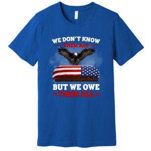 We Dont Know Them All But We Owe Them All Usa Flag Veteran Meaningful Gift Premium T-Shirt