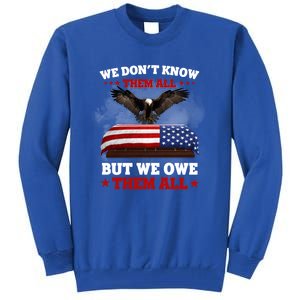 We Dont Know Them All But We Owe Them All Usa Flag Veteran Meaningful Gift Tall Sweatshirt