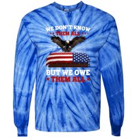 We Dont Know Them All But We Owe Them All Usa Flag Veteran Meaningful Gift Tie-Dye Long Sleeve Shirt