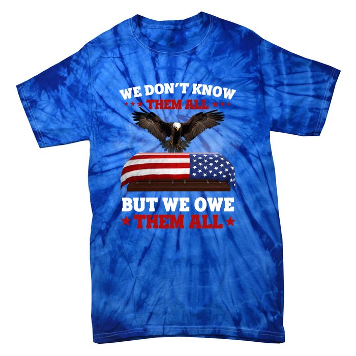 We Dont Know Them All But We Owe Them All Usa Flag Veteran Meaningful Gift Tie-Dye T-Shirt