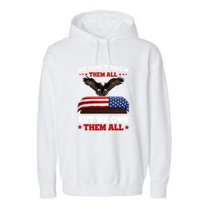 We Dont Know Them All But We Owe Them All Usa Flag Veteran Meaningful Gift Garment-Dyed Fleece Hoodie