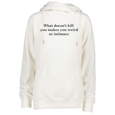 what doesn't kill you makes you weird at intimacy Womens Funnel Neck Pullover Hood