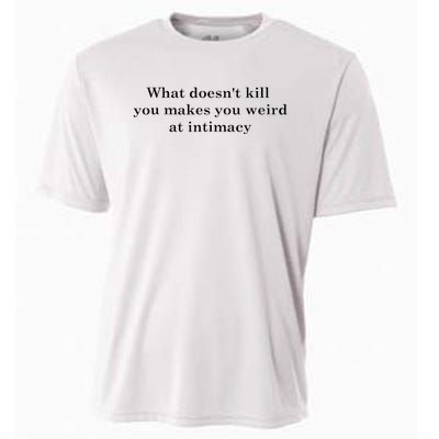 what doesn't kill you makes you weird at intimacy Cooling Performance Crew T-Shirt