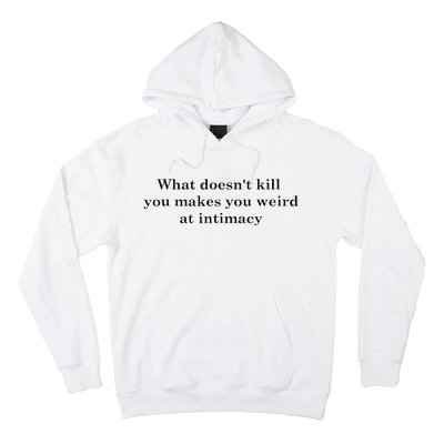 what doesn't kill you makes you weird at intimacy Hoodie