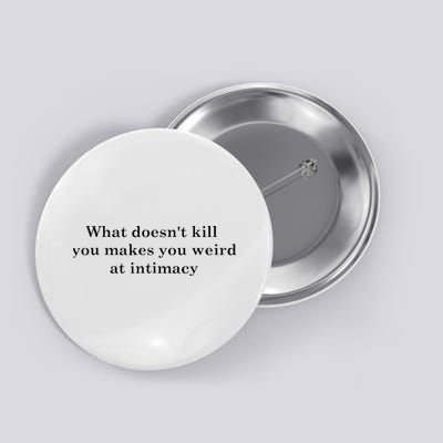 what doesn't kill you makes you weird at intimacy Button