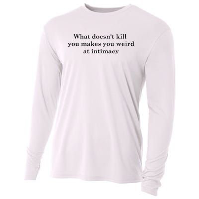 what doesn't kill you makes you weird at intimacy Cooling Performance Long Sleeve Crew