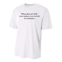 what doesn't kill you makes you weird at intimacy Performance Sprint T-Shirt