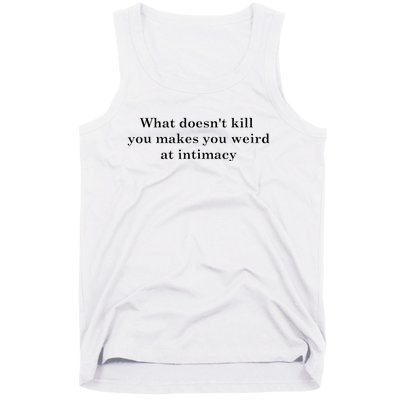 what doesn't kill you makes you weird at intimacy Tank Top