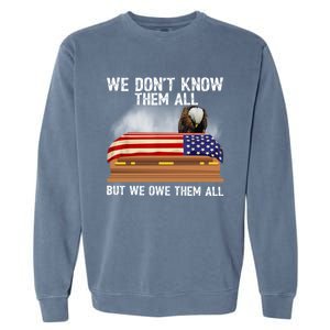 We Dont Know Them All But We Owe Them All 4th Of July Eagle Cool Gift Garment-Dyed Sweatshirt