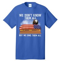 We Dont Know Them All But We Owe Them All 4th Of July Eagle Cool Gift Tall T-Shirt