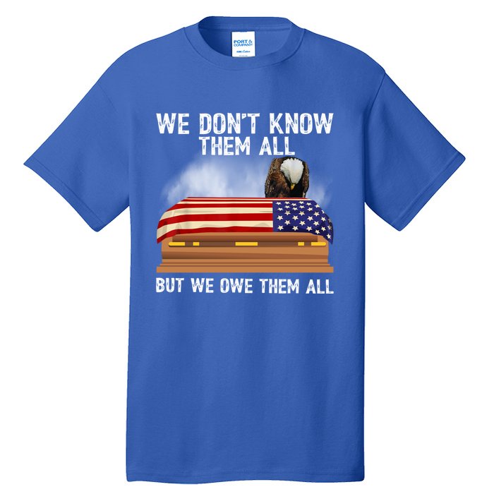 We Dont Know Them All But We Owe Them All 4th Of July Eagle Cool Gift Tall T-Shirt