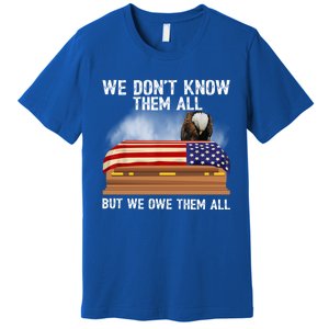 We Dont Know Them All But We Owe Them All 4th Of July Eagle Cool Gift Premium T-Shirt