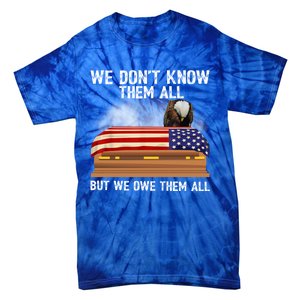 We Dont Know Them All But We Owe Them All 4th Of July Eagle Cool Gift Tie-Dye T-Shirt