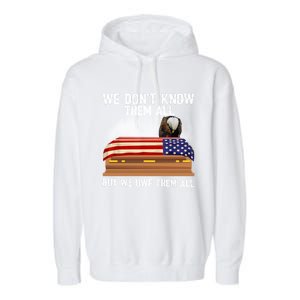 We Dont Know Them All But We Owe Them All 4th Of July Eagle Cool Gift Garment-Dyed Fleece Hoodie