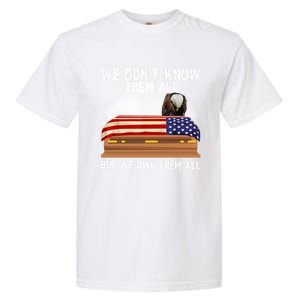 We Dont Know Them All But We Owe Them All 4th Of July Eagle Cool Gift Garment-Dyed Heavyweight T-Shirt