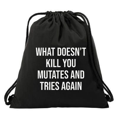 What DoesnT Kill You Mutates And Tries Again Drawstring Bag