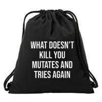 What DoesnT Kill You Mutates And Tries Again Drawstring Bag