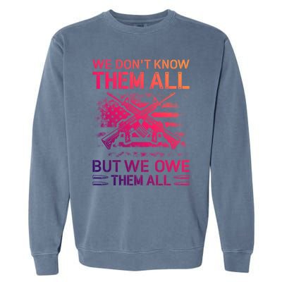 We Dont Know Them All But We Owe Them All U S Veterans Funny Gift Garment-Dyed Sweatshirt