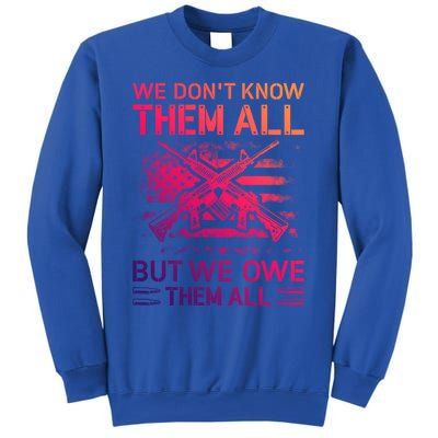 We Dont Know Them All But We Owe Them All U S Veterans Funny Gift Sweatshirt