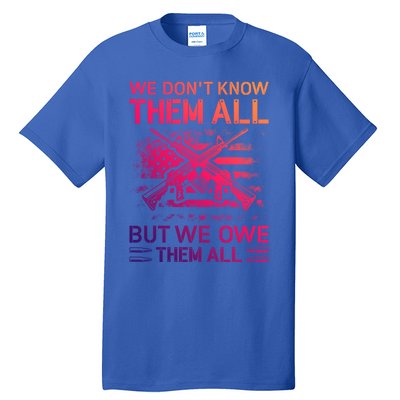 We Dont Know Them All But We Owe Them All U S Veterans Funny Gift Tall T-Shirt