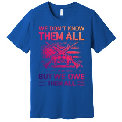 We Dont Know Them All But We Owe Them All U S Veterans Funny Gift Premium T-Shirt