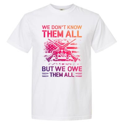 We Dont Know Them All But We Owe Them All U S Veterans Funny Gift Garment-Dyed Heavyweight T-Shirt