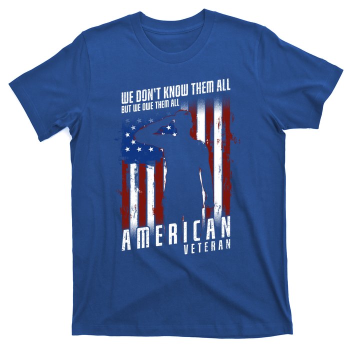 We Dont Know Them All But We Owe Them All 4th Of July Cool Gift T-Shirt