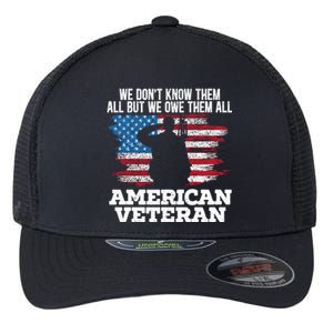 We Dont Know Them All But We Owe Them All American Veteran Gift Flexfit Unipanel Trucker Cap