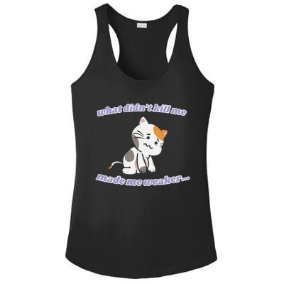 What Didnt Kill Me Made Me Weaker Ladies PosiCharge Competitor Racerback Tank