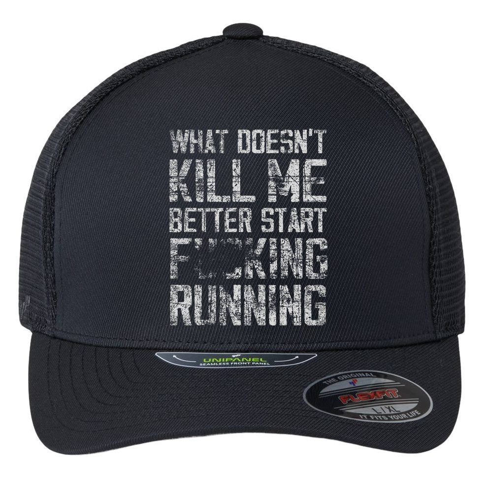 What Doesn't Kill Me Better Start F Running funny distressed Flexfit Unipanel Trucker Cap