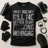 What Doesn't Kill Me Better Start F Running funny distressed Cooling Performance Crew T-Shirt