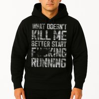 What Doesn't Kill Me Better Start F Running funny distressed Hoodie