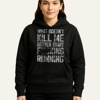 What Doesn't Kill Me Better Start F Running funny distressed Hoodie