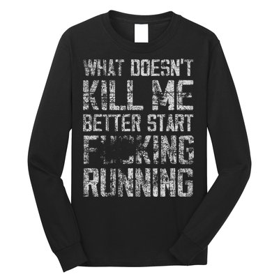 What Doesn't Kill Me Better Start F Running funny distressed Long Sleeve Shirt
