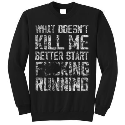 What Doesn't Kill Me Better Start F Running funny distressed Sweatshirt