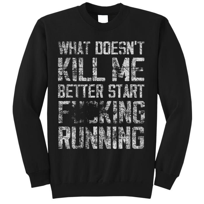What Doesn't Kill Me Better Start F Running funny distressed Sweatshirt