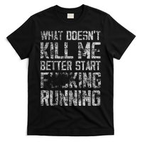 What Doesn't Kill Me Better Start F Running funny distressed T-Shirt