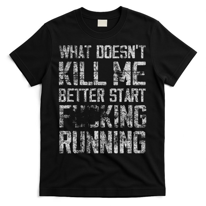 What Doesn't Kill Me Better Start F Running funny distressed T-Shirt