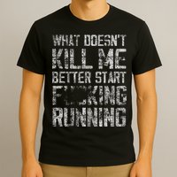 What Doesn't Kill Me Better Start F Running funny distressed T-Shirt