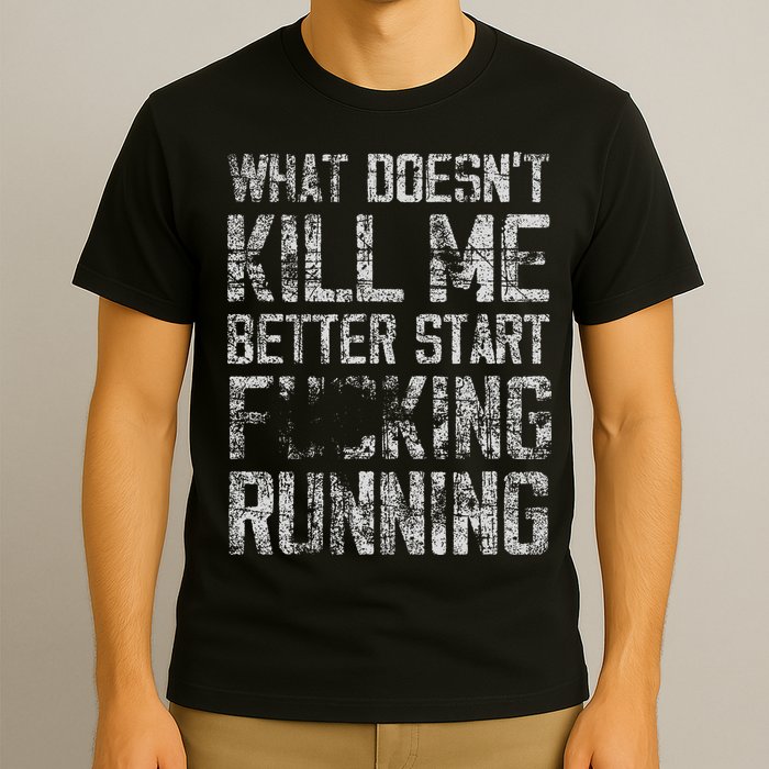 What Doesn't Kill Me Better Start F Running funny distressed T-Shirt