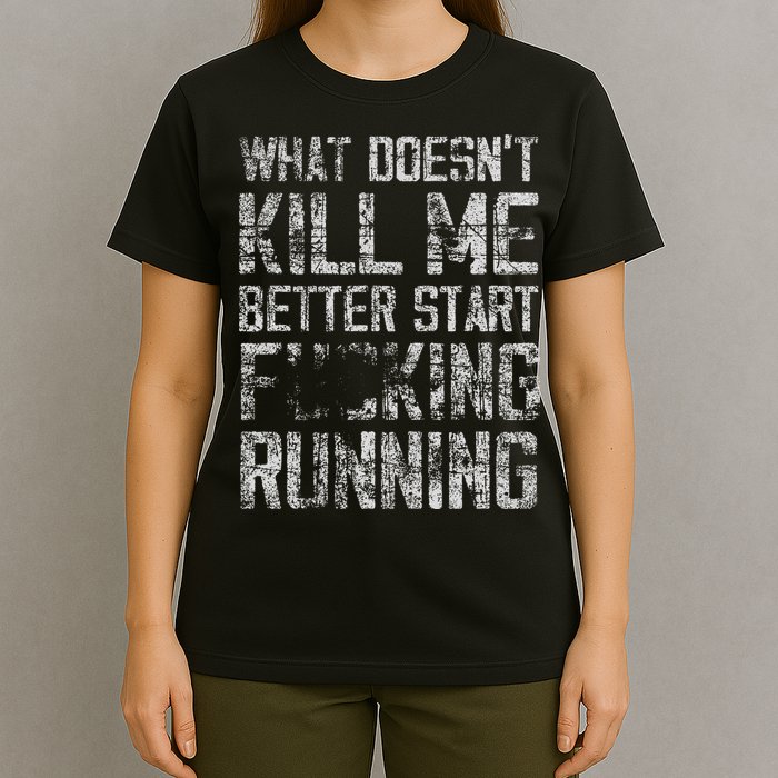 What Doesn't Kill Me Better Start F Running funny distressed T-Shirt