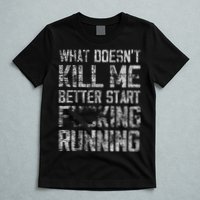 What Doesn't Kill Me Better Start F Running funny distressed T-Shirt
