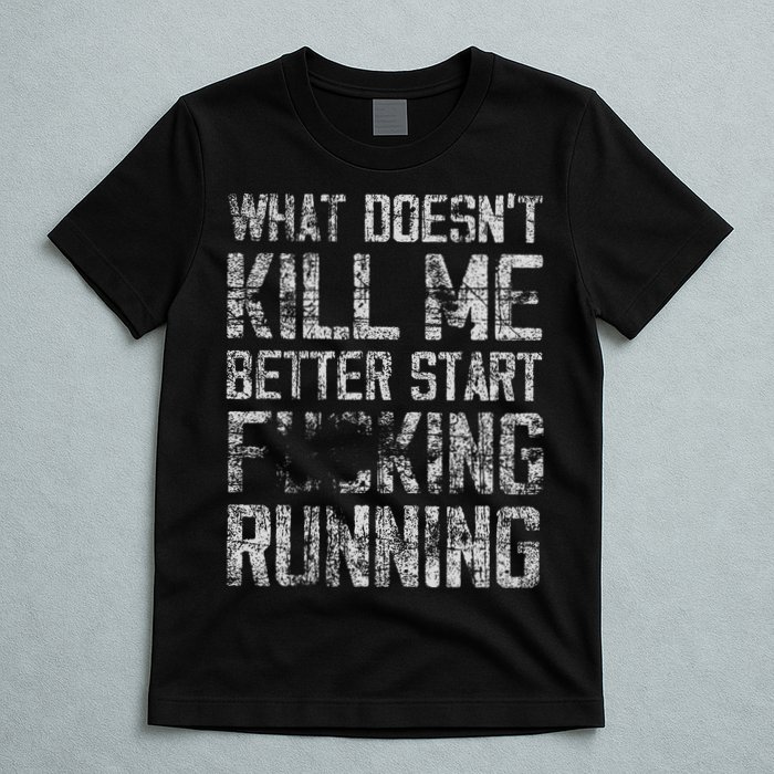 What Doesn't Kill Me Better Start F Running funny distressed T-Shirt