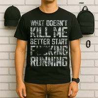 What Doesn't Kill Me Better Start F Running funny distressed T-Shirt