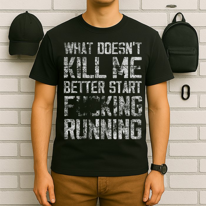 What Doesn't Kill Me Better Start F Running funny distressed T-Shirt