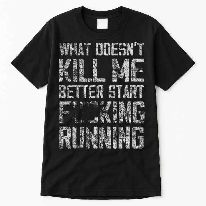 What Doesn't Kill Me Better Start F Running funny distressed Tall T-Shirt