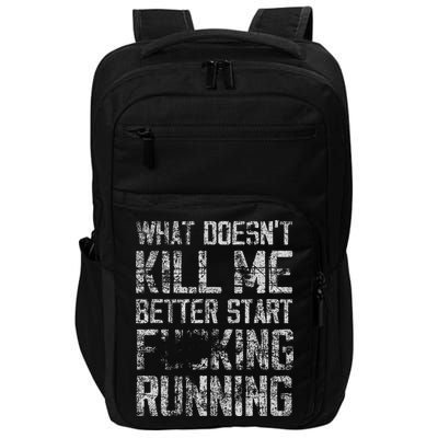 What Doesn't Kill Me Better Start F Running funny distressed Impact Tech Backpack